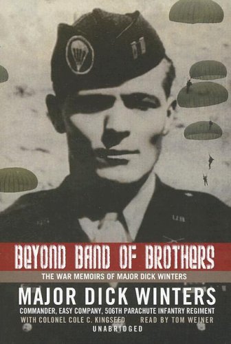 Beyond Band of Brothers: The War Memoirs of Major Dick Winters by Dick Winters