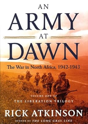 An Army at Dawn: The War in North Africa, 1942-1943 (The Liberation Trilogy, Vol. 1)