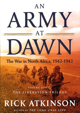 An Army at Dawn: The War in North Africa, 1942-1943 (The Liberation Trilogy, Vol. 1) by Rick Atkinson