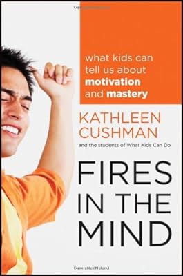 Fires in the Mind: What Kids Can Tell Us About Motivation and Mastery