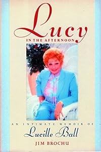 Lucy in the Afternoon: An Intimate Memoir of Lucille Ball