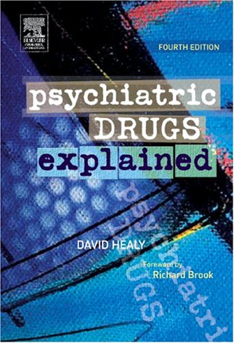 Psychiatric Drugs Explained by David Healy MD  FRCPsych