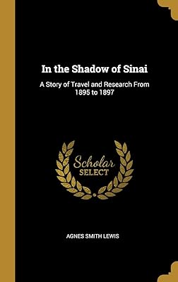 In the Shadow of Sinai: A Story of Travel and Research From 1895 to 1897