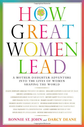 How Great Women Lead: A Mother-Daughter Adventure into the Lives of Women Shaping the World by Bonnie St. John