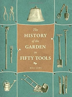 A History of the Garden in Fifty Tools