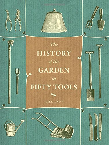 A History of the Garden in Fifty Tools by Bill Laws