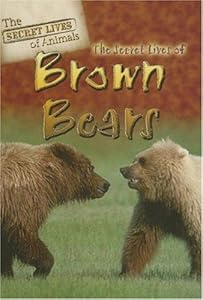 The Secret Lives of Brown Bears (The Secret Lives of Animals)
