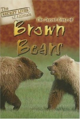 The Secret Lives of Brown Bears (The Secret Lives of Animals)