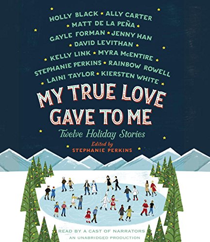 My True Love Gave to Me: Twelve Holiday Stories by Stephanie Perkins