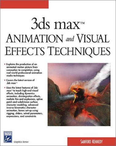 3ds max Animation and Visual Effects Techniques by Sanford Kennedy