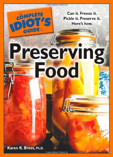 The Complete Idiot's Guide to Preserving Food by Karen K. Brees