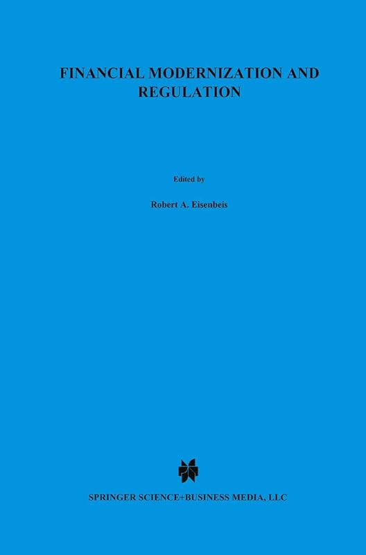 Financial Modernization and Regulation: A Special Issue of the Journal of Financial Services Research (Journal of Financial Services Research, Volume 16.2/16.3) by Robert A. Eisenbeis
