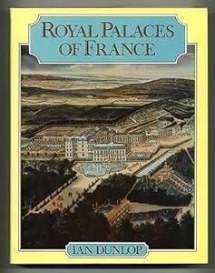 The royal palaces of France by Ian Dunlop