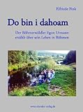 Do bin i dahoam: Der Böhmerwäldler Egon Urmann erzählt über das Leben in Böhmen - Elfriede Fink