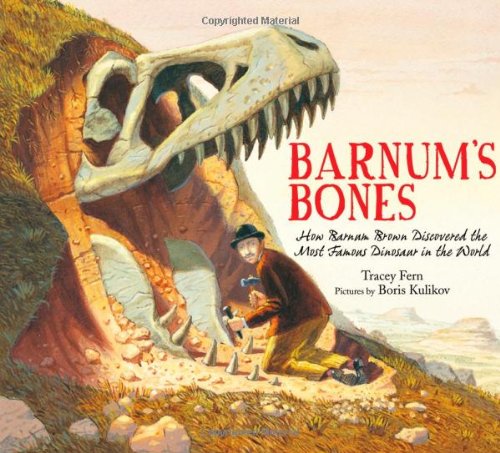 Barnum's Bones: How Barnum Brown Discovered the Most Famous Dinosaur in the World by Tracey Fern 
			
			
		
		
		
       	 
       		
       			,