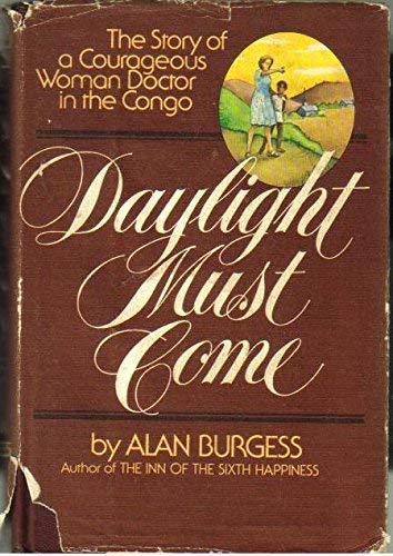 Daylight must come;: The story of a courageous woman doctor in the Congo by Alan Burgess