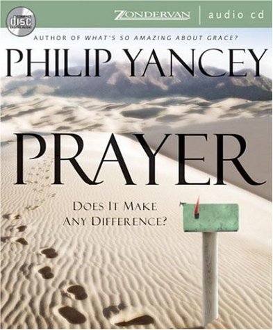 Prayer: Does It Make Any Difference? by Philip Yancey