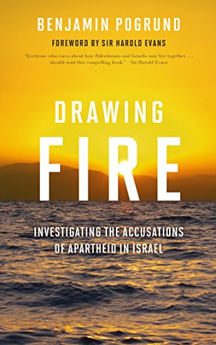 Drawing Fire: Investigating the Accusations of Apartheid in Israel by Benjamin Pogrund