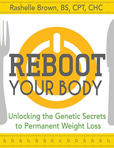 Reboot Your Body: Unlocking the Genetic Secrets to Permanent Weight Loss by Rashelle Brown BS  CPT  CHC