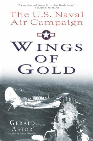 Wings of Gold: The U.S. Naval Air Campaign in World War II by Gerald Astor