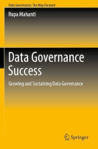 Data Governance Success: Growing and Sustaining Data Governance by Rupa Mahanti