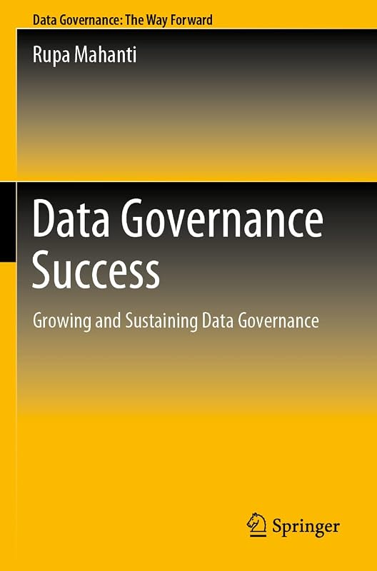 Data Governance Success: Growing and Sustaining Data Governance by Rupa Mahanti