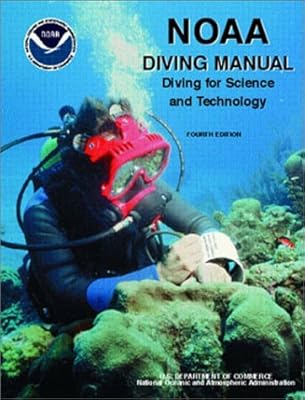 NOAA Diving Manual: Diving for Science and Technology, Fourth Edition Revised