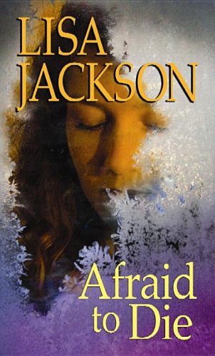 Afraid to Die by Lisa Jackson