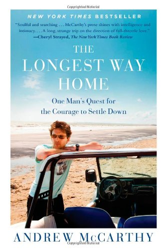 The Longest Way Home: One Man's Quest for the Courage to Settle Down by Andrew McCarthy