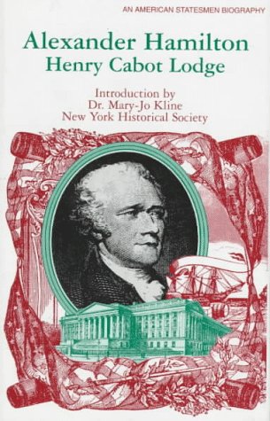 Alexander Hamilton (American Statesmen) by Henry Cabot Lodge