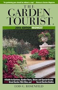 The Garden Tourist 2001, Midwest: A Guide to Gardens, Garden Tours, Shows and Special Events (GARDEN TOURIST : MIDWEST) by Lois G. Rosenfeld