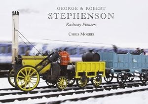 George and Robert Stephenson, Railway Pioneers