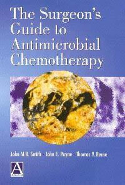 The Surgeon's Guide to Antimicrobial Chemotherapy by John M. B. Smith