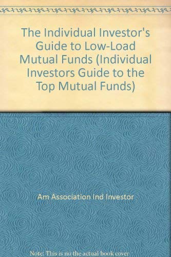 The Individual Investor's Guide to Low-Load Mutual Funds (Individual Investors Guide to Low-Load Mutual Funds, Ed 19) by American Association of Individual Investors