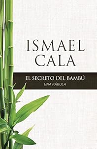 El secreto del Bambú: Una fábula by Ismael Cala