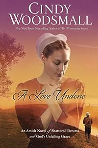 A Love Undone: An Amish Novel of Shattered Dreams and God's Unfailing Grace