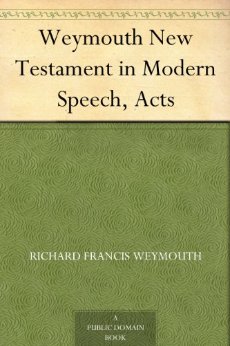 Weymouth New Testament in Modern Speech, Acts by Richard Francis Weymouth