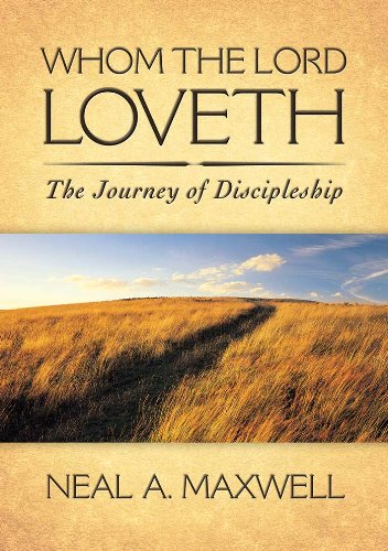 Whom the Lord Loveth: The Journey of Discipleship by Neal A. Maxwell