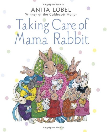 Taking Care of Mama Rabbit by Anita Lobel
