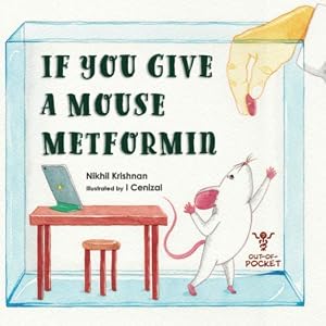 If You Give A Mouse Metformin by Nikhil Radha Krishnan