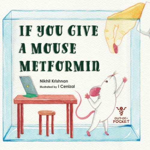 If You Give A Mouse Metformin by Nikhil Radha Krishnan