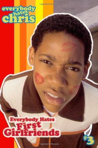 Everybody Hates First Girlfriends (Everybody Hates Chris) by Felicia Pride