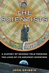 The Scientists: A History of Science Told Through the Lives of Its Greatest Inventors