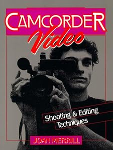 Camcorder Video: Shooting and Editing Techniques by Joan Merrill