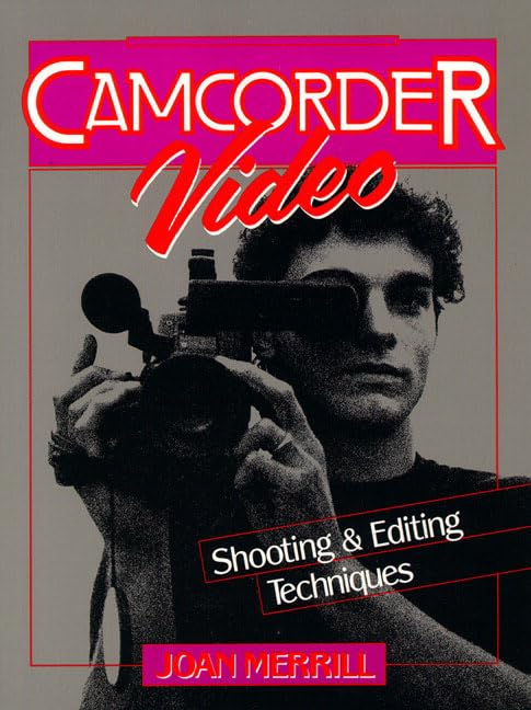 Camcorder Video: Shooting and Editing Techniques by Joan Merrill