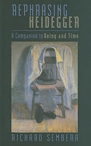 Rephrasing Heidegger: A Companion to 'Being and Time' (Philosophica) by Richard Sembera