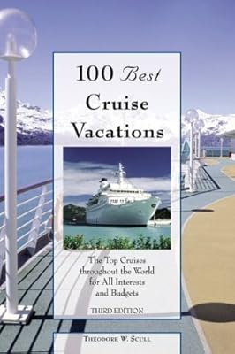 100 Best Cruise Vacations, 3rd: The Top Cruises throughout the World for All Interests and Budgets (100 Best Series)