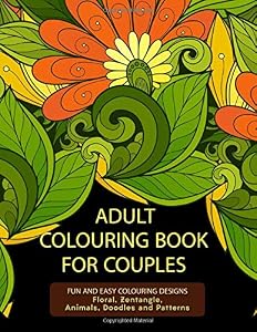Adult Colouring Book For Couples: Fun and Easy Colouring Designs: Floral, Zentangle, Animals, Doodles and Patterns by Haywood Coloring Books