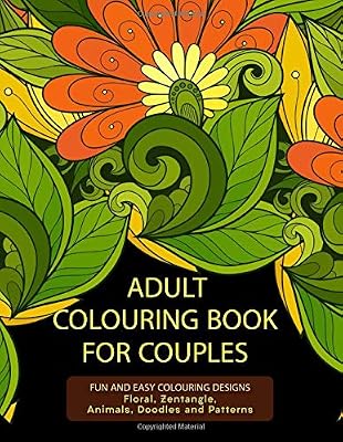 Adult Colouring Book For Couples: Fun and Easy Colouring Designs: Floral, Zentangle, Animals, Doodles and Patterns