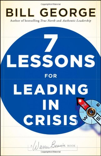 Seven Lessons for Leading in Crisis by Bill George